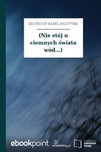 (Nie stój u ciemnych świata wód...)