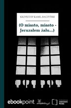 (O miasto, miasto - Jeruzalem żalu...)