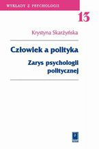 Człowiek a polityka. Zarys psychologii politycznej