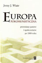 Okładka - Europa pokomunistyczna. Przemiany państw i społeczeństw po 1989 r - Jerzy J. Wiatr