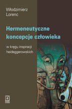 Okadka ksiki Hermeneutyczne koncepcje czowieka w krgu inspiracji heideggerowskich