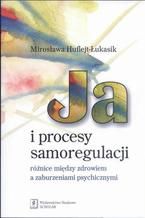 Ja i procesy samoregulacji Różnice między zdrowiem a zaburzeniami psychicznymi