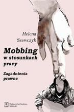 Mobbing w stosunkach pracy. Zagadnienia prawne