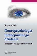 Neuropsychologia intencjonalnego dziaania. Koncepcje funkcji wykonawczych