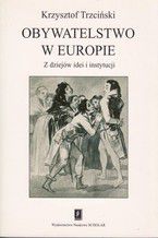 Okładka - Obywatelstwo w Europie. Z dziejów idei i instytucji - Krzysztof Trzciński