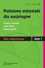 Podstawy statystyki dla socjologów Tom 1 Opis statystyczny