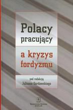 Okładka - Polacy pracujący a kryzys fordyzmu - Juliusz Gardawski