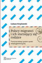 Polscy migranci i ich starzejący się rodzice. Transnarodowy system opieki międzygeneracyjnej