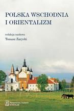 Okładka - Polska Wschodnia i Orientalizm - Tomasz Zarycki