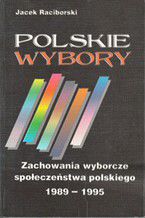 Okładka - Polskie wybory. Zachowania wyborcze społeczeństwa polskiego 1989-1995 - Jacek Raciborski