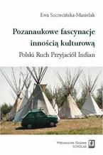 Pozanaukowe fascynacje innoci kulturow. Polski Ruch Przyjaci Indian. Polski Ruch Przyjaci Indian