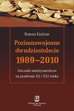 Pozimnowojenne dwudziestolecie 1989 - 2010. Stosunki międzynarodowe na przełomie XX i XXI wieku