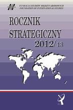 Okładka - Rocznik Strategiczny 2012/13 - Andrzej Szeptycki, Roman Kuźniar, Edward Haliżak, Agnieszka Bieńczyk-Missala, Bolesław Balcerowicz, Tytus Jaskułowski, Marek Madej, Patrycja Grzebyk, Anna Wojciuk, Paweł J. Borkowski, Anna Dudek, Aleksandra Jarczewska, Piotr R. Kozłowski, Wiesław Lizak, Marek Menkiszak, Kamila Pronińska, Marek Tabor, Marcin Terlikowski