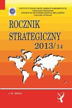 Okładka - Rocznik Strategiczny 2013/14 - Mirosław Sułek, Andrzej Szeptycki, Roman Kuźniar, Edward Haliżak, Agnieszka Bieńczyk-Missala, Bolesław Balcerowicz, Tytus Jaskułowski, Marek Madej, Jakub Zajączkowski, Patrycja Grzebyk, Anna Wojciuk, Paweł J. Borkowski, Anna Dudek, Aleksandra Jarczewska, Wiesław Lizak, Marek Menkiszak, Kamila Pronińska, Marek Tabor, Marcin Terlikowski, Anna Grzywacz