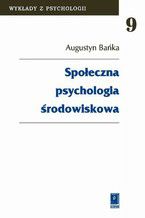 Okładka - Społeczna psychologia środowiskowa - Augustyn Bańka