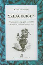 Szlachcicen. Przemiany stereotypu polskiej szlachty w Wiedniu na przełomie XIX i XX wieku