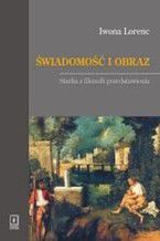 Okładka - Świadomość i obraz. Studia z filozofii przedstawienia - Iwona Lorenc