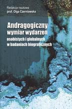 Okładka - Andragogiczny wymiar wydarzeń osobistych i globalnych w badaniach biograficznych - Olga Czerniawska