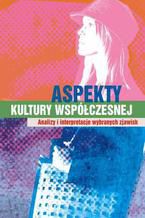 Okładka - Aspekty kultury współczesnej. Analizy i interpretacje wybranych zjawisk - Beata Lisowska