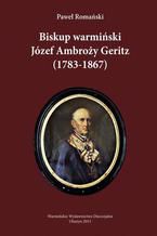 Okadka ksiki Biskup warmiski Jzef Ambroy Geritz (1783-1867)