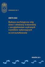 Okładka - Budowa morfologiczna stóp dzieci i młodzieży krakowskiej z uwzględnieniem wybranych czynników wpływających na ich kształtowanie - Aneta Bac