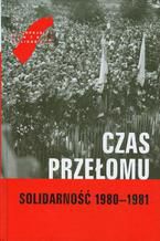 Okładka - Czas przełomu Solidarność 1980-1981 - Wojciech Polak