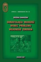 Okładka - Dorastająca młodzież wobec  problemu własnego zdrowia - Bożena Zawadzka