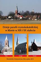 Okadka ksiki Dzieje parafii rzymskokatolickiej w Klonie w XIX i XX stuleciu