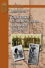 Galicyjskie stowarzyszenia kolarskie 1886 - 1914. Charakterystyka i działalność