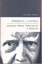 Hermeneuta i historia Jarosław Marek Rymkiewicz w Bakecie