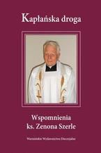 Okładka - Kapłańska droga. Wspomnienia ks. Zenona Szerle - Zenon Szerle