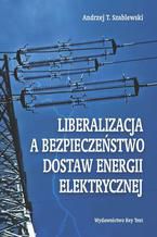 Okadka ksiki Liberalizacja a bezpieczestwo dostaw energii elektrycznej