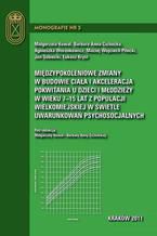 Międzypokoleniowe zmiany w budowie ciała i akceleracja pokwitania u dzieci i młodzieży w wieku 7-15 lat z populacji wielkomiejskiej w świetle uwarunkowań psychosocjalnych