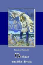 Okładka - Mitologia estońska i liwska - Tadeusz Zubiński