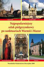 Okładka - Najpopularniejszy szlak pielgrzymkowy po sanktuariach Warmii i mazur - Krzysztof Bielawny