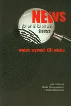 Okładka - News i dziennikarstwo śledcze wobec wyzwań XXI wieku - Monika Worsowicz, Marek Palczewski