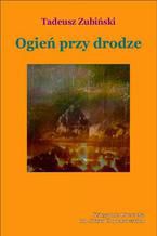 Okładka - Ogień przy drodze - Tadeusz Zubiński