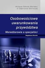 Osobowościowe uwarunkowania przywództwa. Menedżerowie a specjaliści