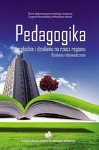 Okładka - Pedagogika w służbie i działaniu na rzecz regionu. Działania i doświadczenia - Eugenia Rostańska, Mirosław Kisiel