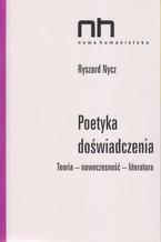 Poetyka doświadczenia. Teoria - nowoczesność - literatura