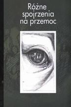 Okładka - Różne spojrzenia na przemoc - Joanna Wawrzyniak, Renata Szczepanik