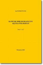 Okładka - Słownik bibliograficzny języka polskiego Tom 1 (A-Ć) - Jan Wawrzyńczyk