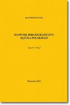 Sownik bibliograficzny jzyka polskiego Tom 9  (T-Wyf)