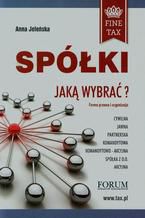 Okładka - Spółki jaką wybrać Forma prawna i organizacyjna - Anna Jeleńska