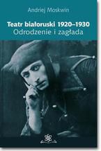 Teatr białoruski 1920-1930. Odrodzenie i zagłada