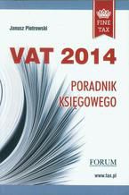 Okładka - Vat 2014 Poradnik księgowego - Janusz Piotrowski