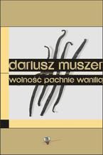 Okładka - Wolność pachnie wanilią - Dariusz Muszer