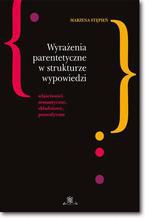 Wyrażenia parentetyczne w strukturze wypowiedzi właściwości semantyczne, składniowe, prozodyczne