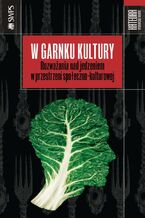 Okładka - W garnku kultury - Aleksandra Drzał-Sierocka