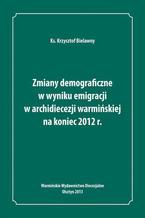 Zmiany demograficzne w wyniku emigracji w archidiecezji warmińskiej na koniec 2012 roku